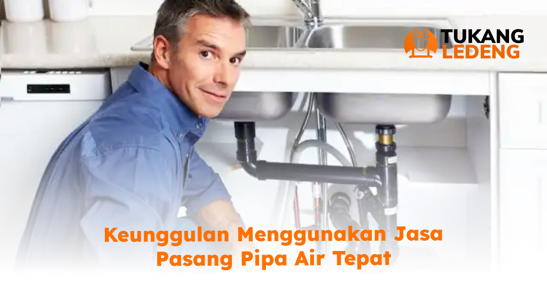 03 Keunggulan Menggunakan Jasa Pasang Pipa Air Tepat