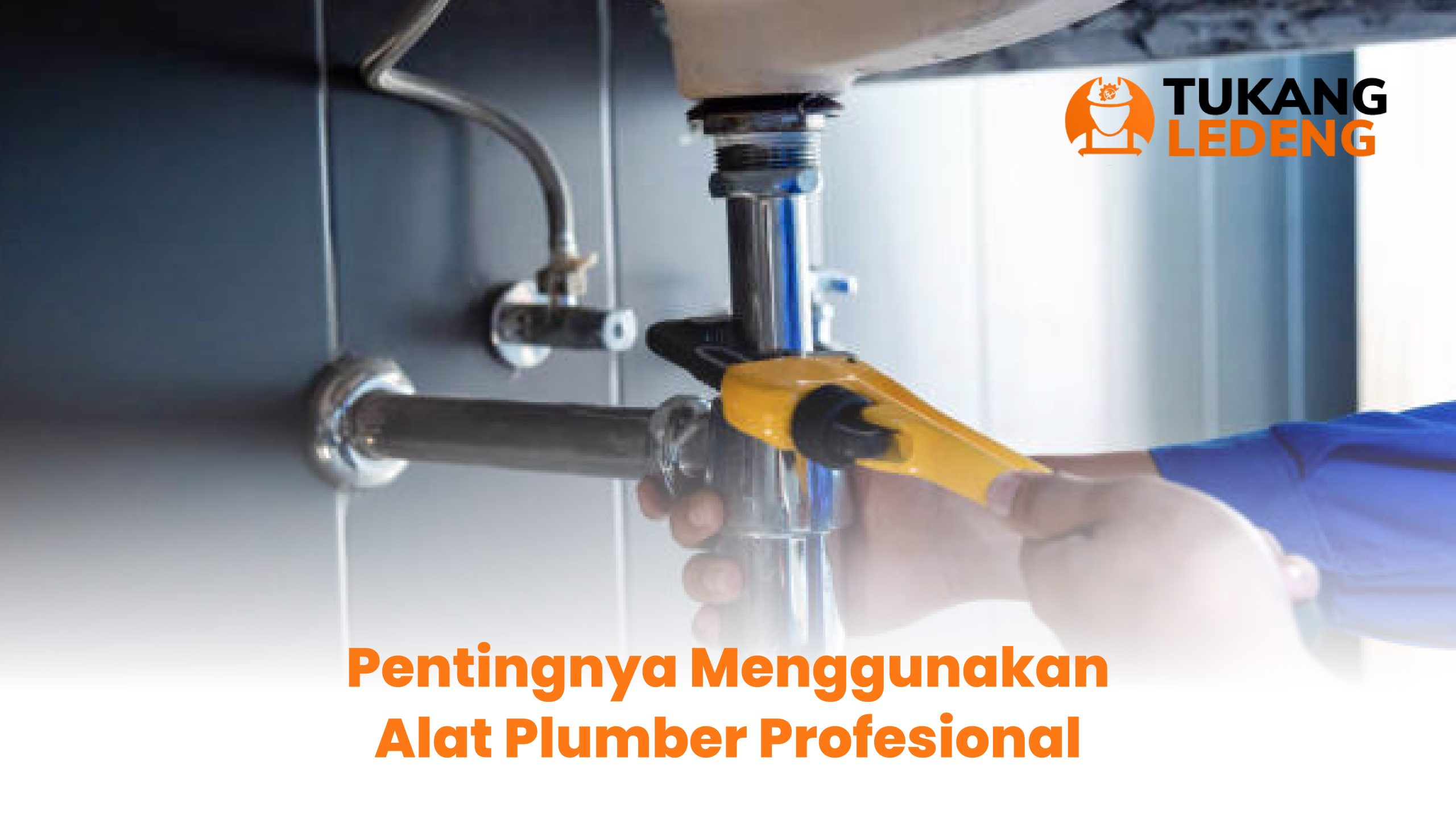 Pentingnya Menggunakan Alat Plumber Profesional