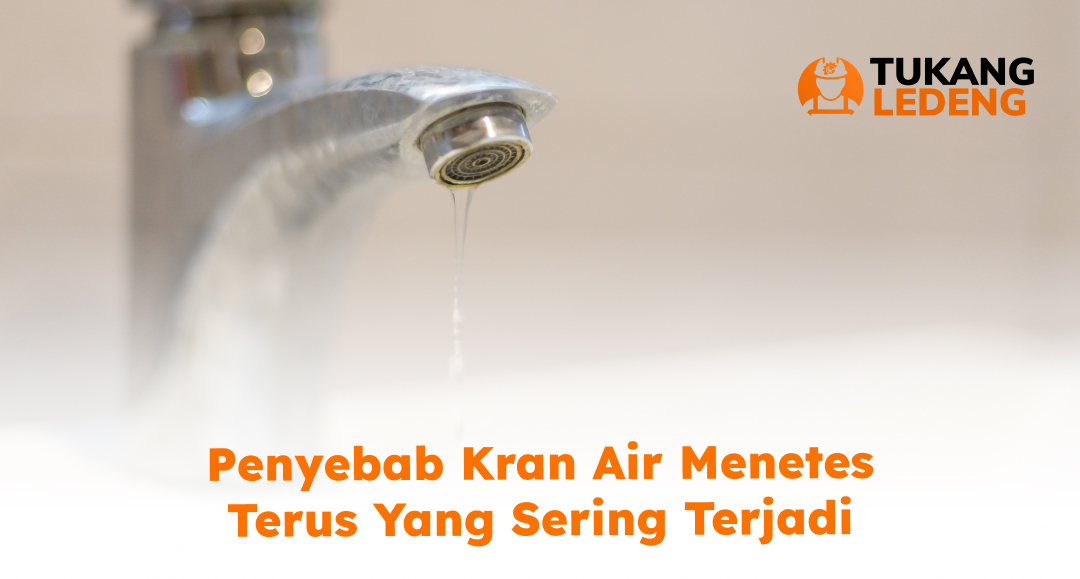 02 Penyebab Kran Air Menetes Terus yang Sering Terjadi