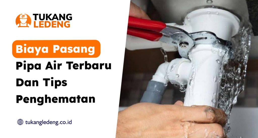 Biaya Pasang Pipa Air Terbaru dan Tips Penghematan