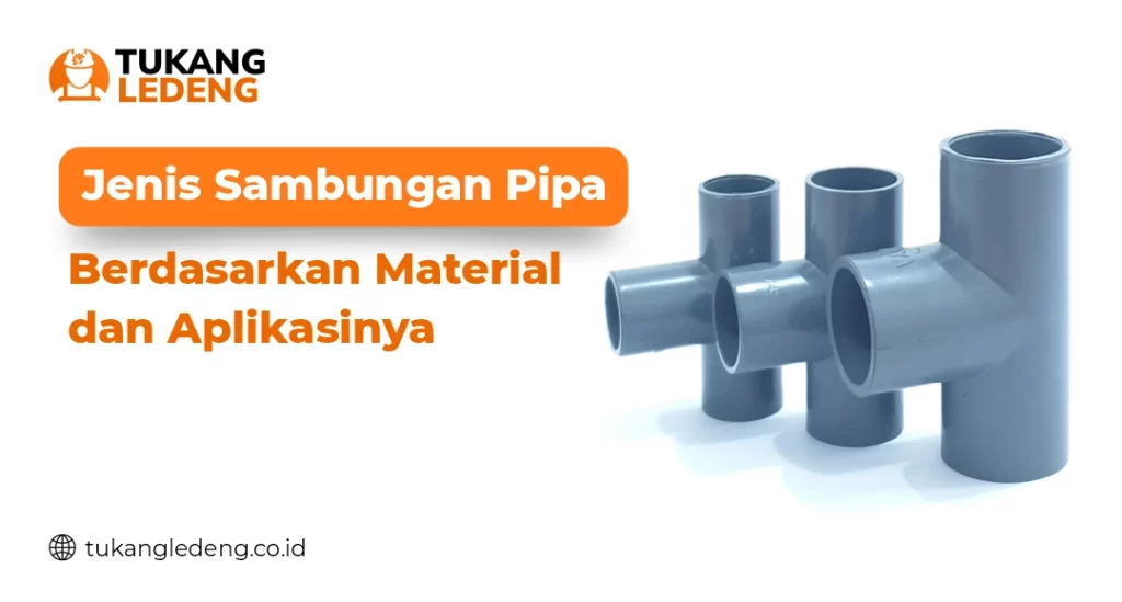 Jenis Sambungan Pipa Berdasarkan Material dan Aplikasinya