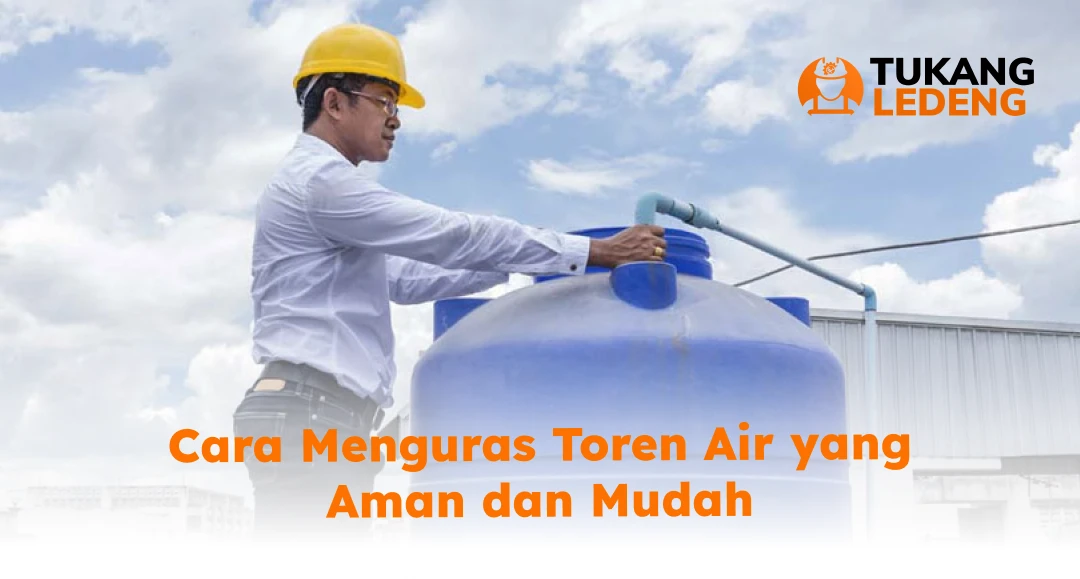 Cara Menguras Toren Air yang Aman dan Mudah