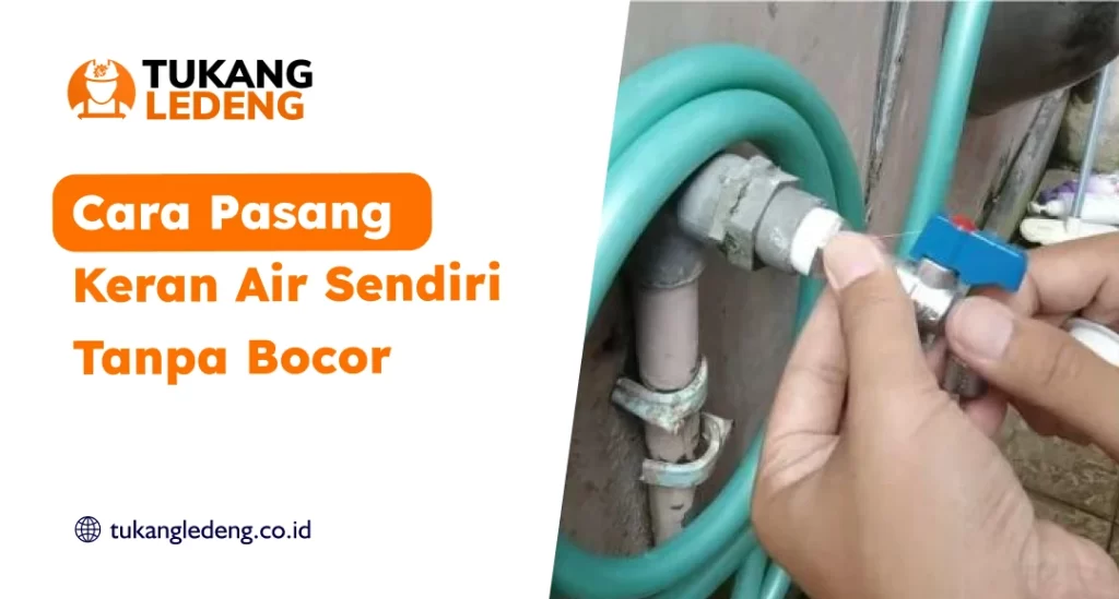 Cara Pasang Keran Air Sendiri Tanpa Bocor