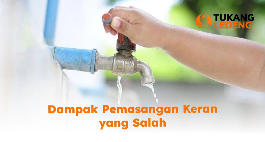 Dampak Pemasangan Keran yang Salah