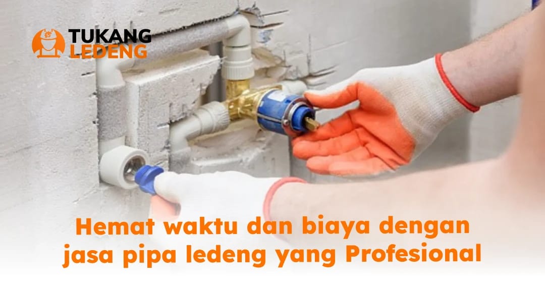 Hemat waktu dan biaya dengan jasa pipa ledeng profesional