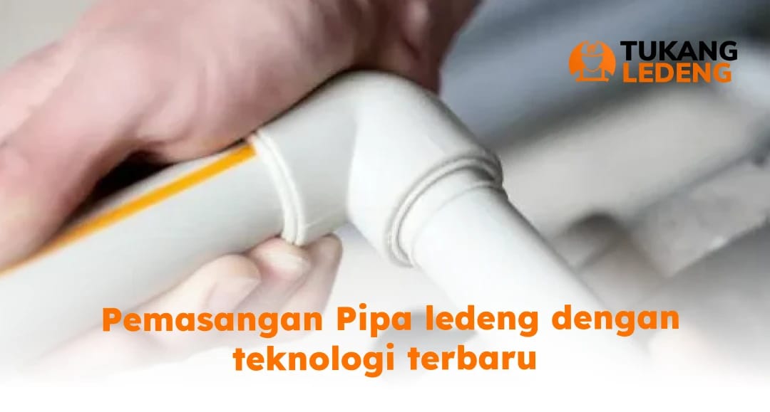 Pemasangan Pipa Ledeng dengan Teknologi terbaru