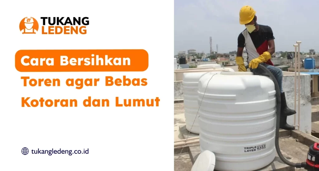Cara Bersihkan Toren Agar Bebas Kotoran dan Lumut