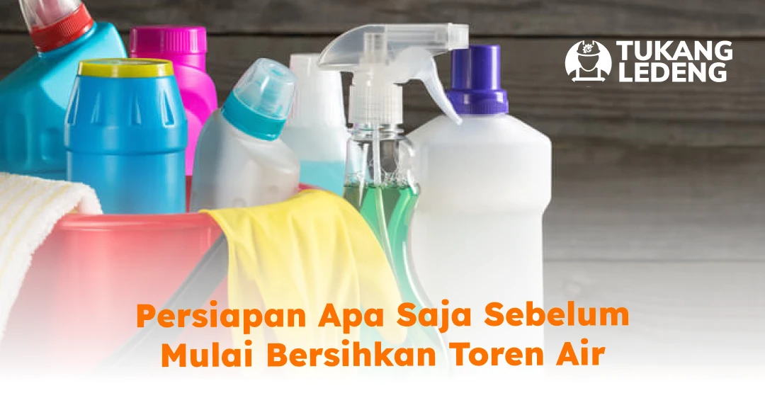 Persiapan Apa Saja Sebelum Mulai Bersihkan Toren Air