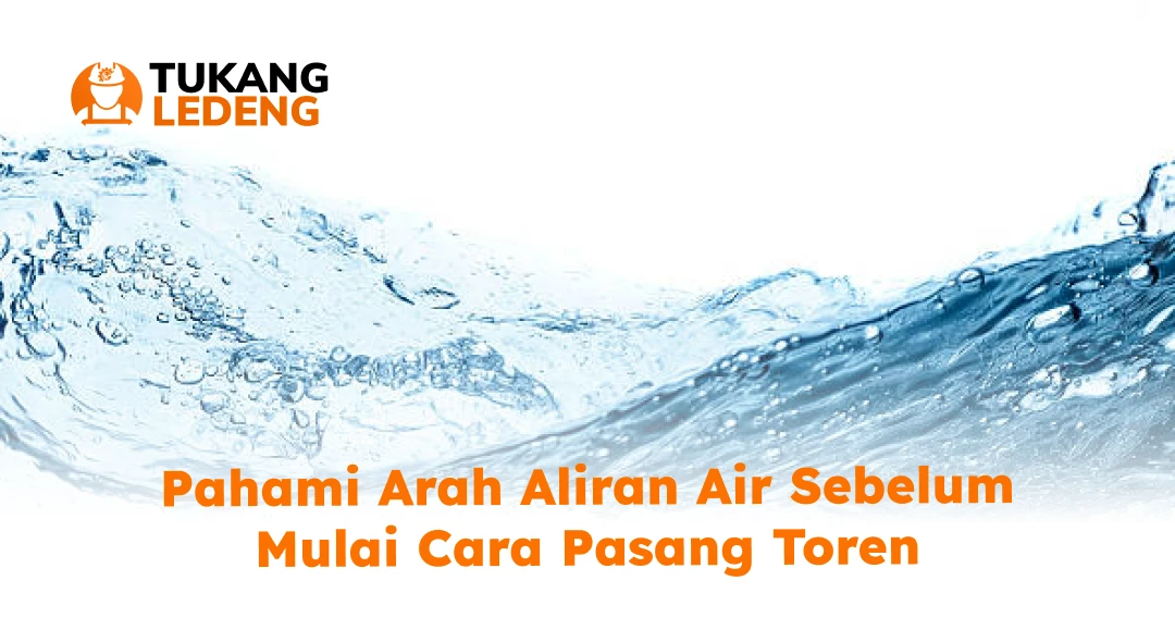 Pahami Arah Aliran Air Sebelum Mulai Cara Pasang Toren