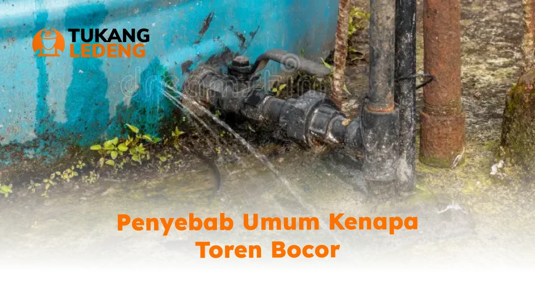 Penyebab Umum Kenapa Toren Bocor 