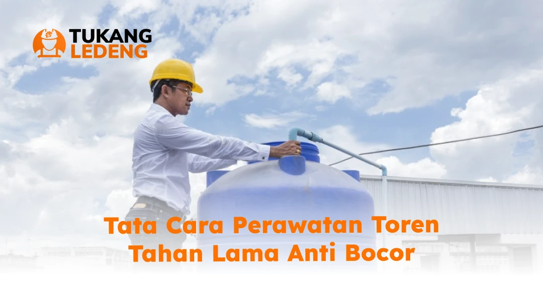 Tata Cara Perawatan Toren Tahan Lama Anti Bocor 