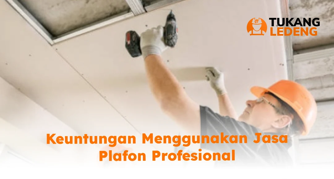 Keuntungan Menggunakan Jasa Pasang Plafon Profesional