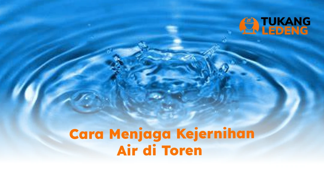 Cara Menjaga Kejernihan Air di Toren