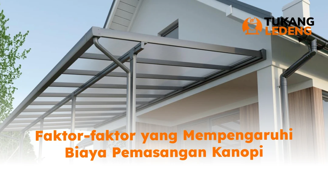 Faktor-faktor yang Mempengaruhi Biaya Pemasangan Kanopi
