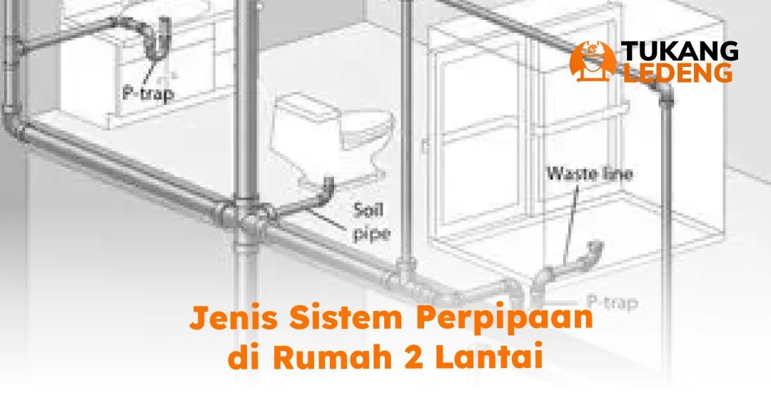 Jenis Sistem Perpipaan di Rumah 2 Lantai