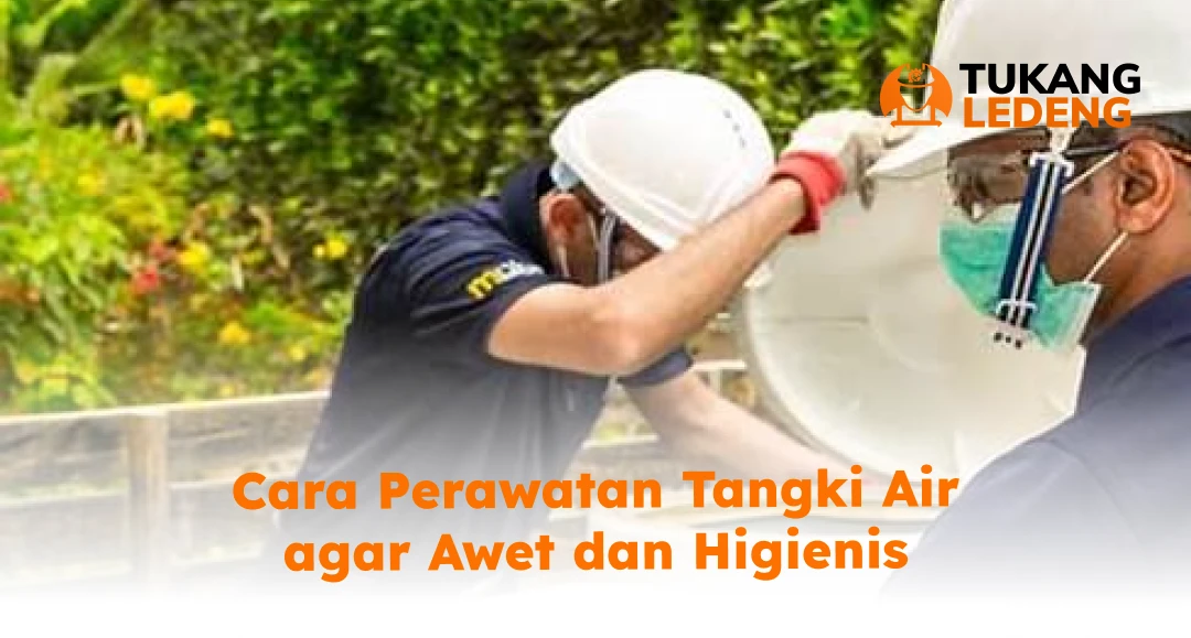 Cara Perawatan Tangki Air agar Awet dan Higienis