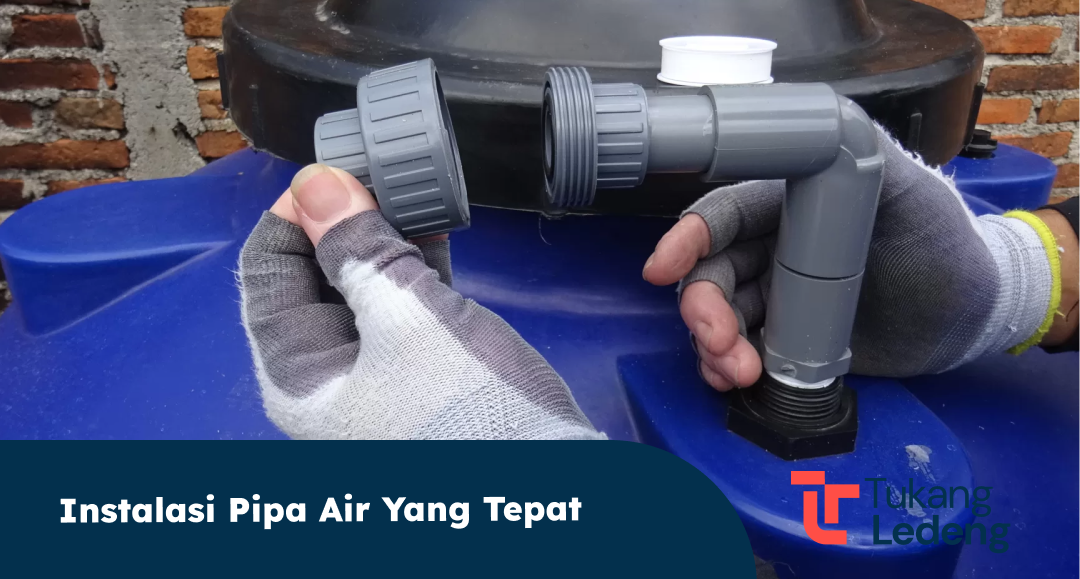 Instalasi Pipa Air yang Tepat