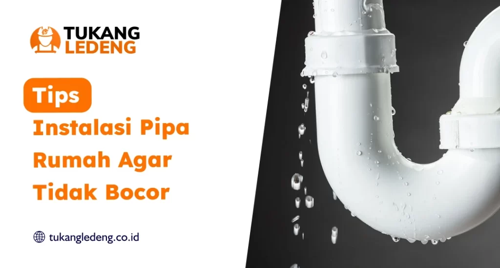 Tips Instalasi Pipa Rumah Agar Tidak Bocor