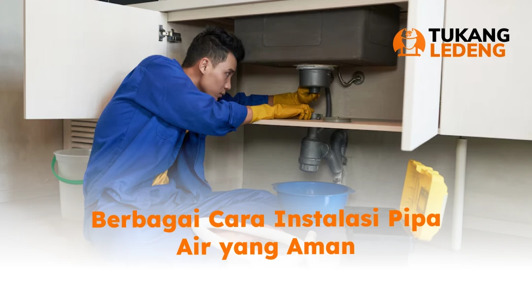 Berbagai Cara Instalasi Pipa Air yang Aman