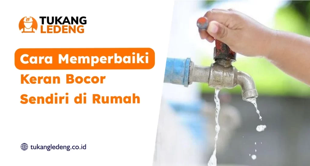 Cara Memperbaiki Keran Bocor Sendiri di Rumah