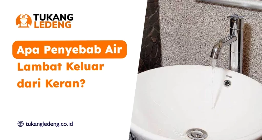 Apa Penyebab Air Lambat Keluar dari Keran?