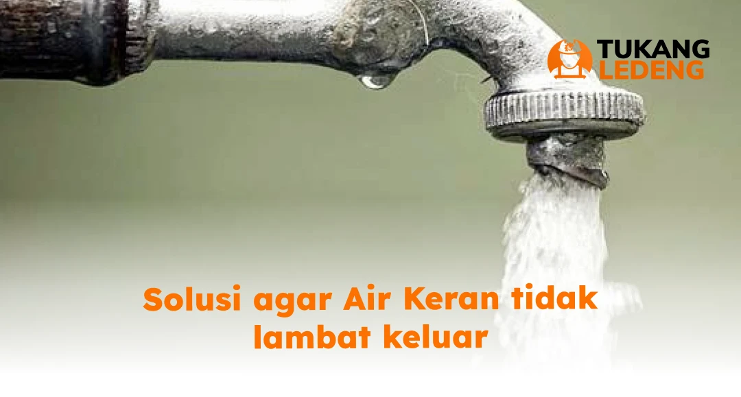 Solusi agar Air Keran tidak lambat keluar