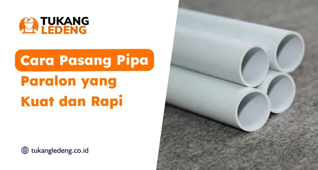 Cara Pasang Pipa Paralon yang Kuat dan Rapi