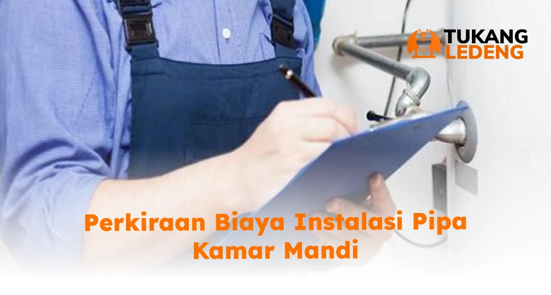 Perkiraan Biaya Instalasi Pipa Kamar Mandi