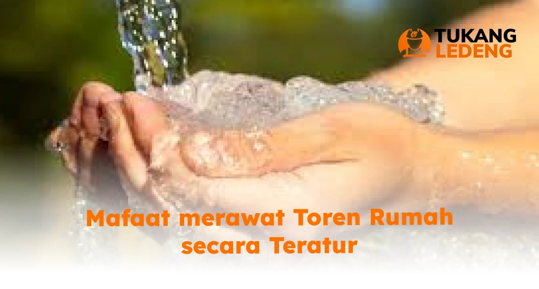 Manfaat Merawat Toren Rumah secara Teratur