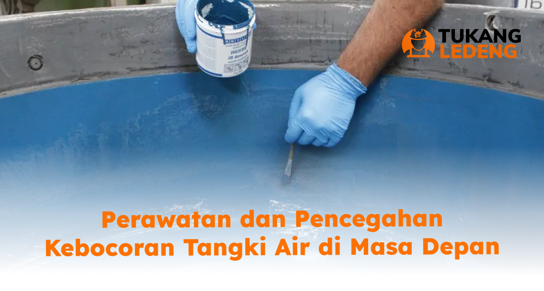 Perawatan dan Pencegahan Kebocoran Tangki Air di Masa Depan