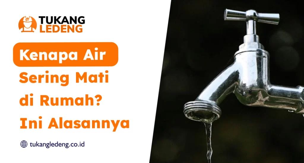 Kenapa Air Sering Mati di Rumah? Ini Alasannya