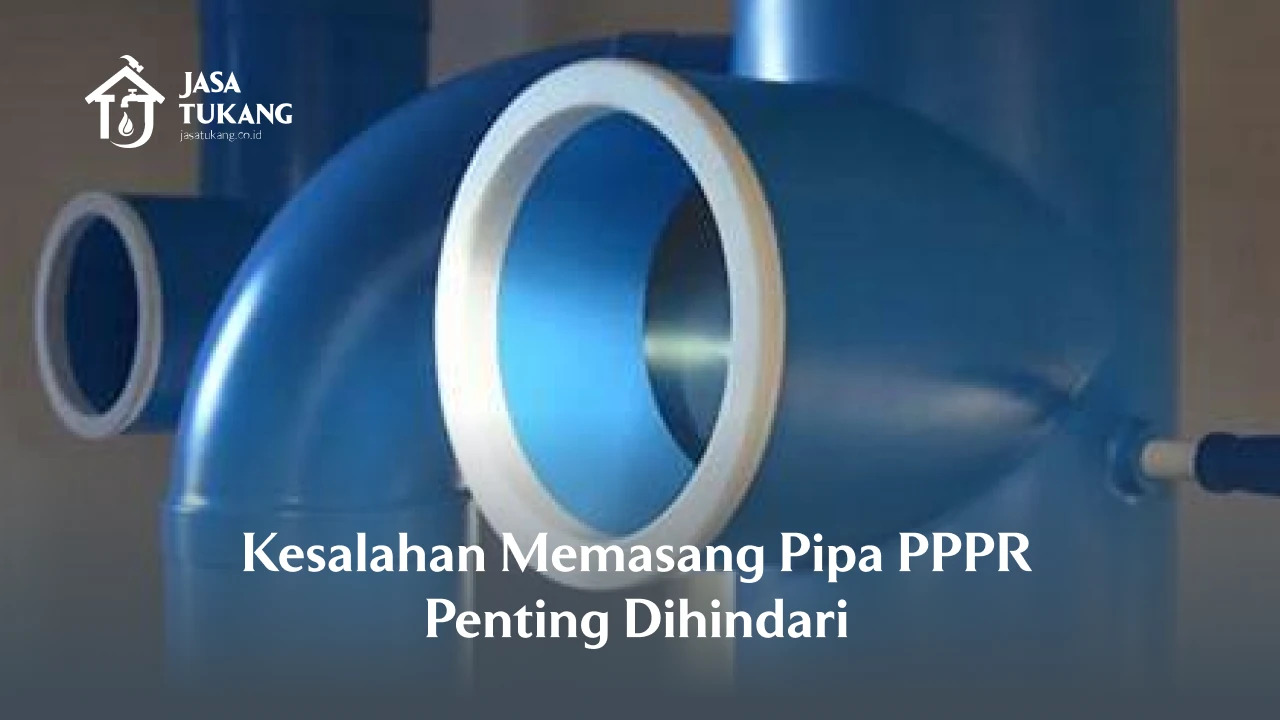 Kesalahan Memasang Pipa PPPR Penting Dihindari