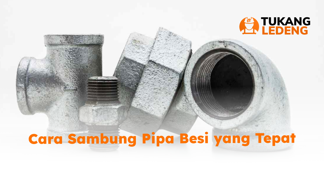 Cara Sambung Pipa Besi yang Tepat