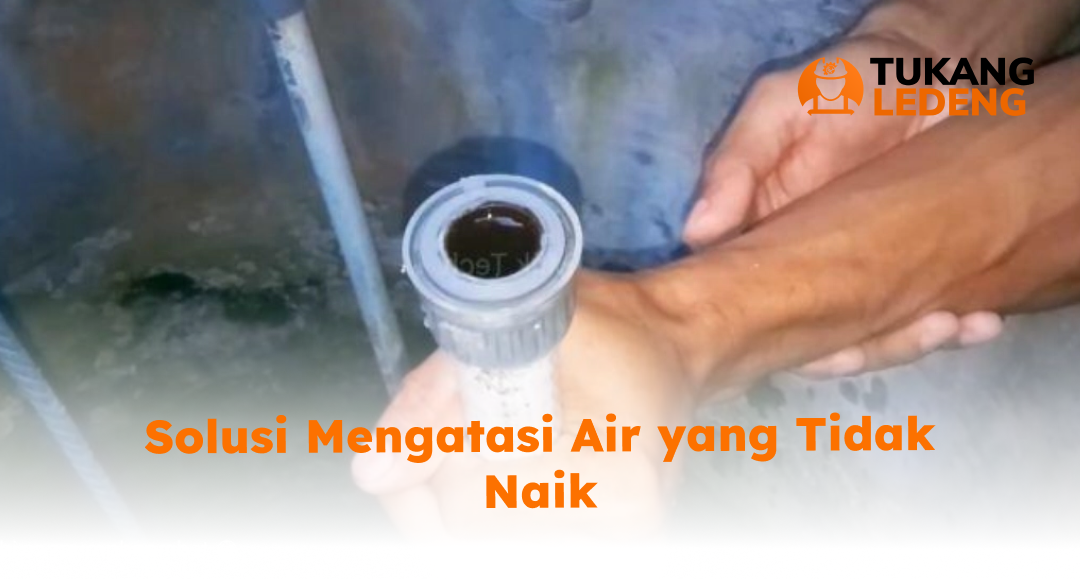 Solusi Mengatasi Air yang Tidak Naik