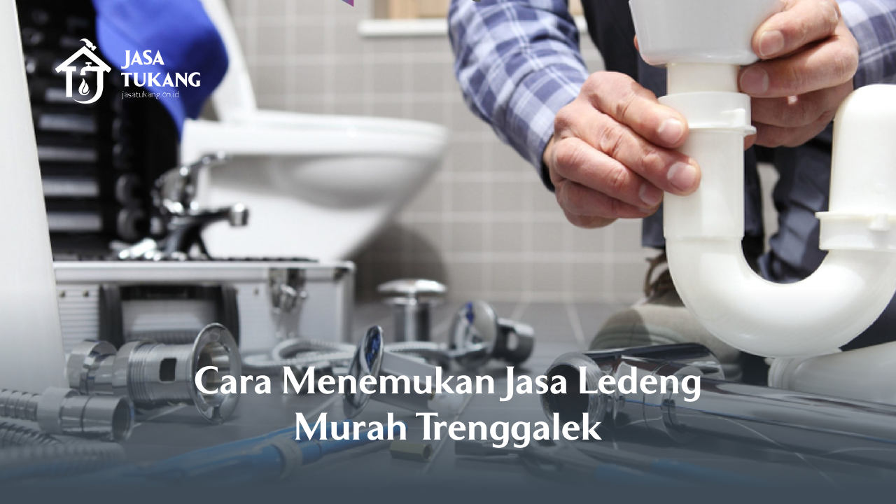 Cara Menemukan Jasa Ledeng Murah Trenggalek