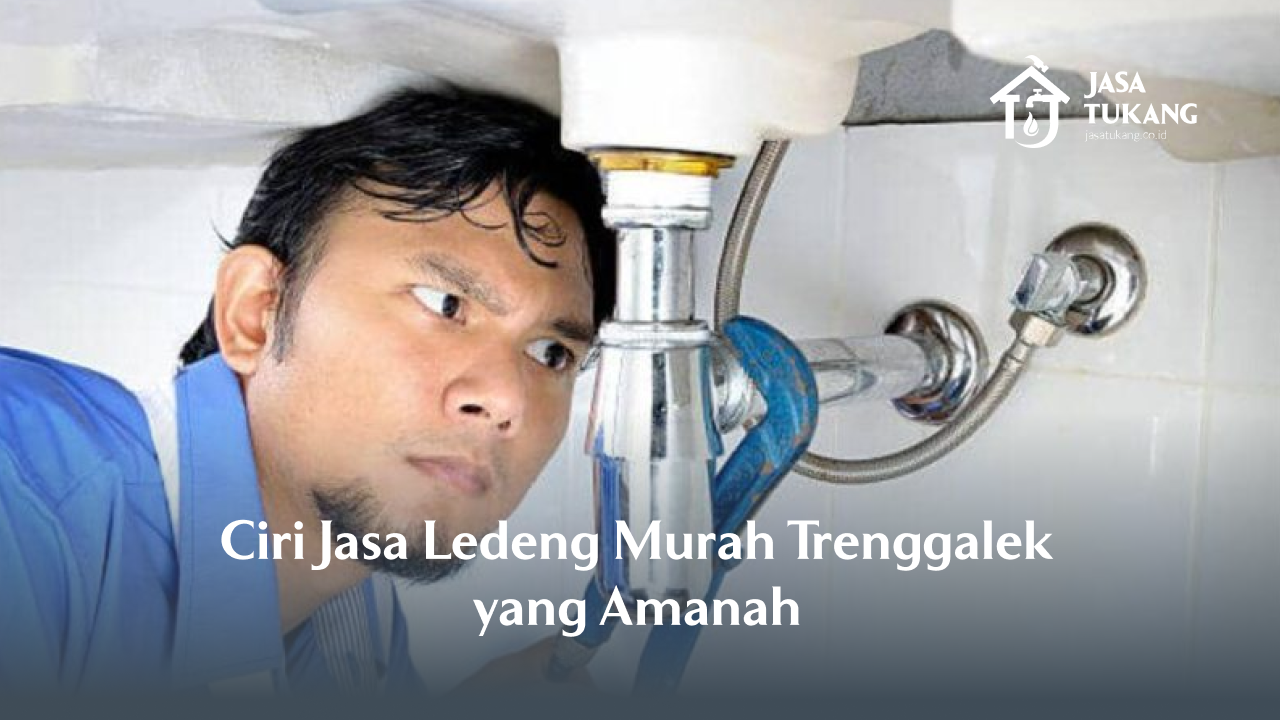 Ciri Jasa Ledeng Murah Trenggalek yang Amanah