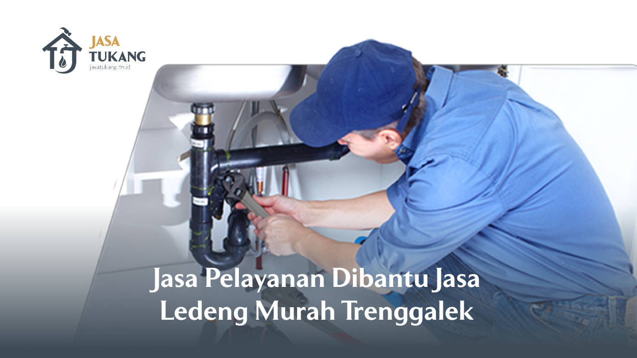 Jasa Pelayanan Dibantu Jasa Ledeng Murah Trenggalek