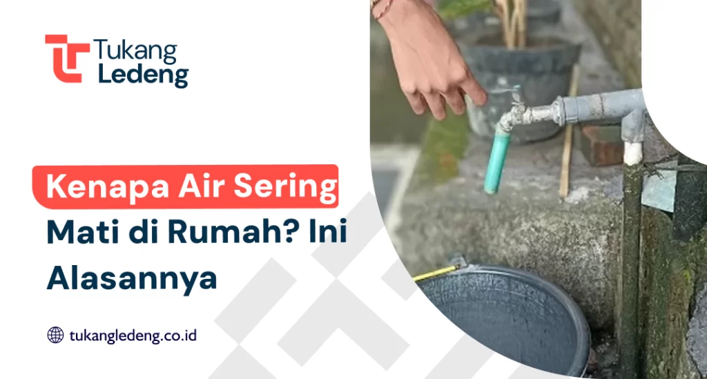 Kenapa Air Sering Mati di Rumah? Ini Alasannya