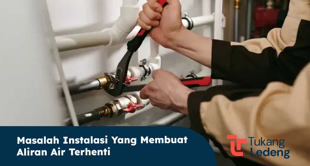  Masalah Instalasi yang Membuat Aliran Air Terhenti