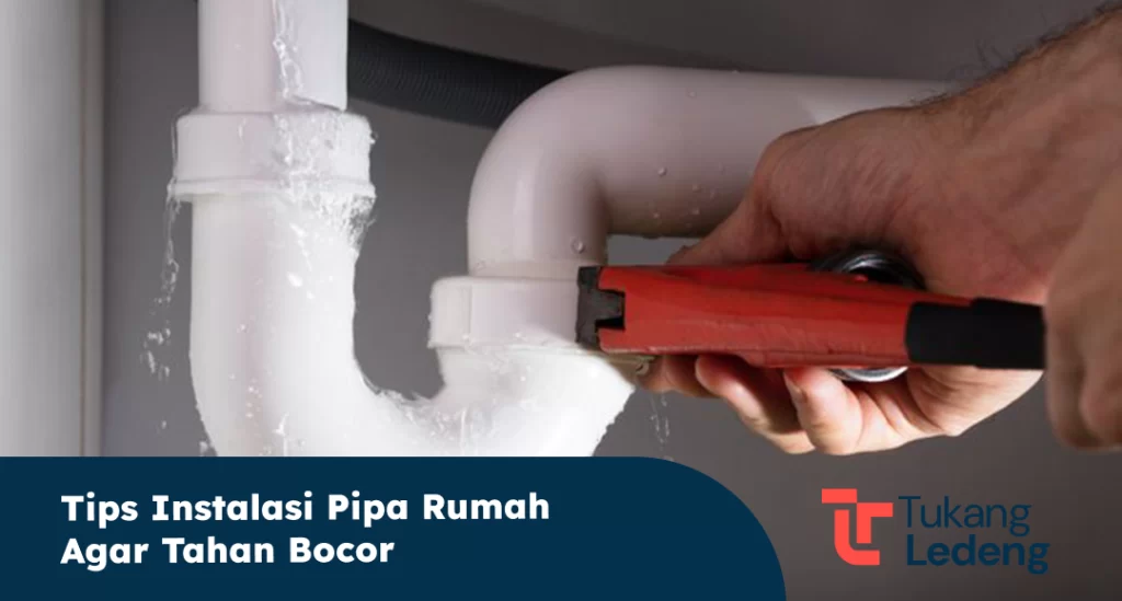 Tips Instalasi Pipa Rumah Agar Tahan Bocor