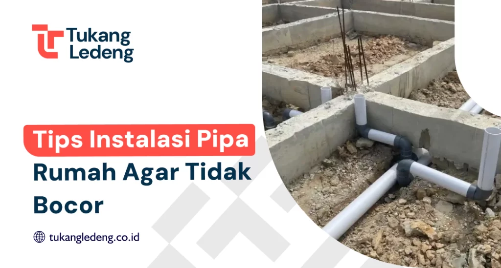 Tips Instalasi Pipa Rumah Agar Tidak Bocor
