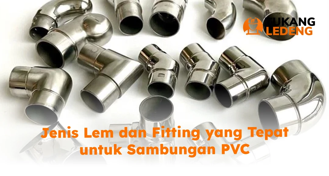 Jenis Lem dan Fitting yang Tepat untuk Sambungan PVC