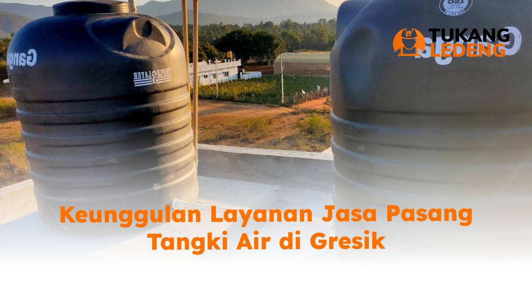 Keunggulan Layanan Jasa Pasang Tangki Air di Gresik