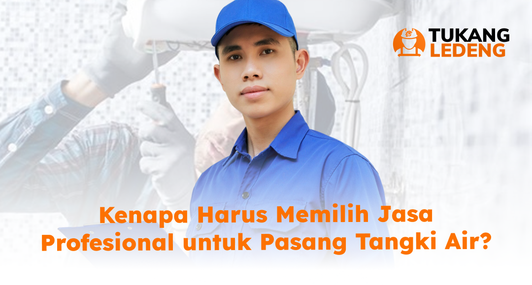 Kenapa Harus Memilih Jasa Profesional untuk Pasang Tangki Air?