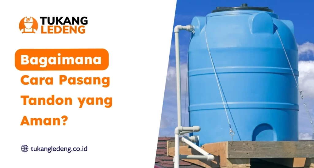 Bagaimana Cara Pasang Tandon yang Aman?