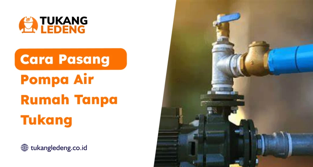Cara Pasang Pompa Air Rumah Tanpa Tukang