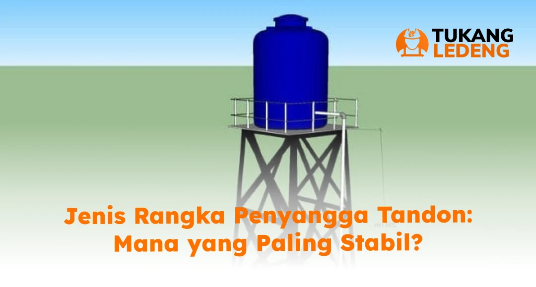 Jenis Rangka Penyangga Tandon: Mana yang Paling Stabil?
