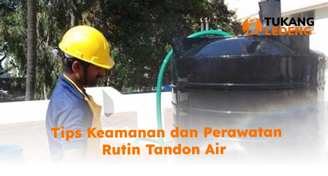 Tips Keamanan dan Perawatan Rutin Tandon Air