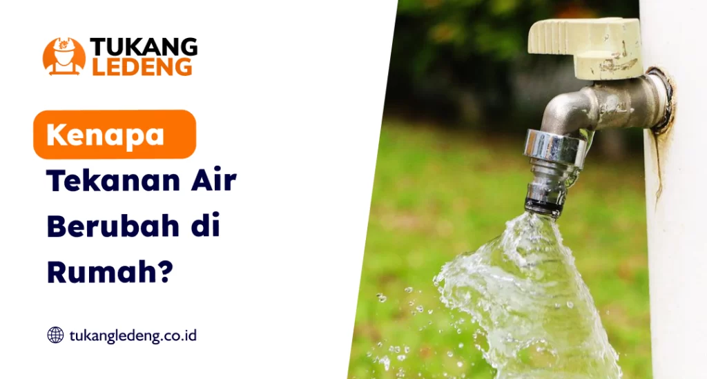 Kenapa Tekanan Air Berubah di Rumah?