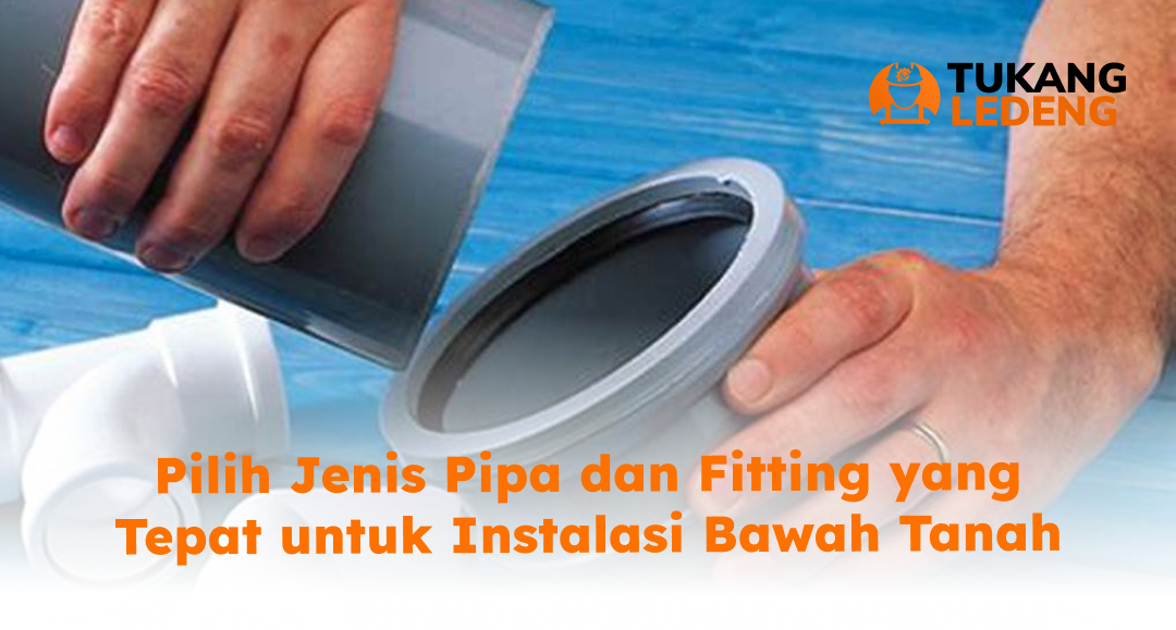 Pilih Jenis Pipa dan Fitting yang Tepat untuk Instalasi Bawah Tanah